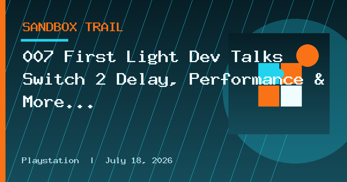 007 First Light Dev Talks Switch 2 Delay, Performance & More