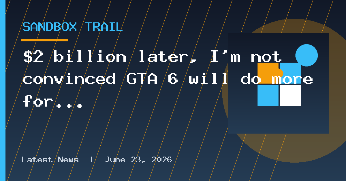 $2 billion later, I'm not convinced GTA 6 will do more for me than