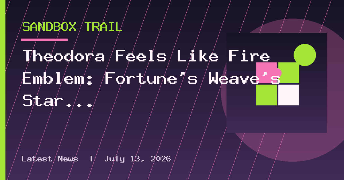 Theodora Feels Like Fire Emblem: Fortune’s Weave’s Star